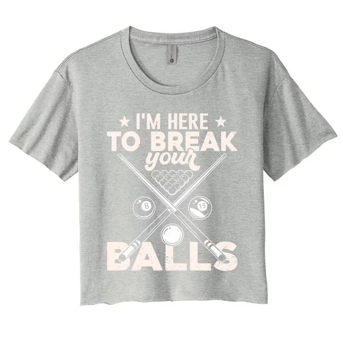 Here To Break Your Balls Sarcastic Billiards Pool Cute Gift Women's Crop Top Tee