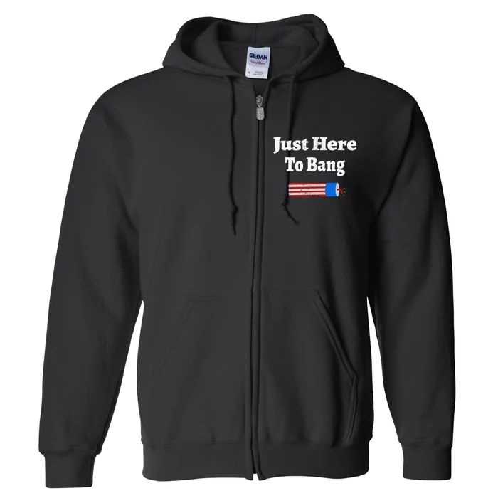 Here To Bang 4th Of July Independence Day Fireworks Full Zip Hoodie