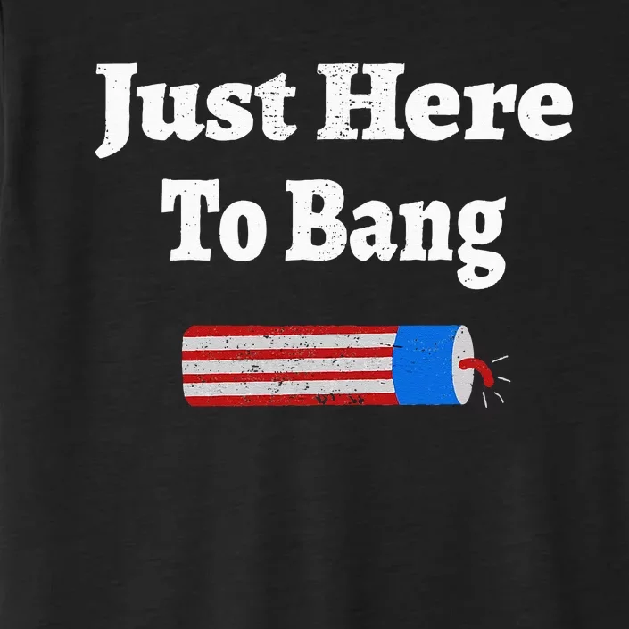 Here To Bang 4th Of July Independence Day Fireworks ChromaSoft Performance T-Shirt