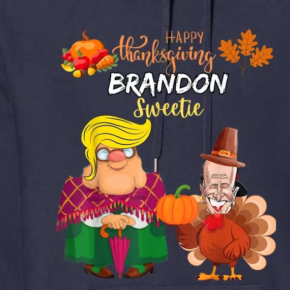 Happy Thanksgiving Brandon Sweetie Trump Anti Biden Politics Premium Hoodie