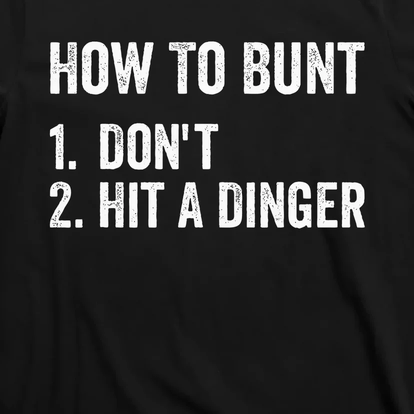 How To Bunt DonT Hit A Dinger Funny Baseball Softball T-Shirt