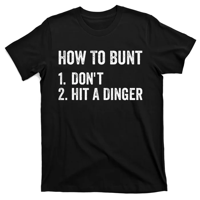 How To Bunt DonT Hit A Dinger Funny Baseball Softball T-Shirt