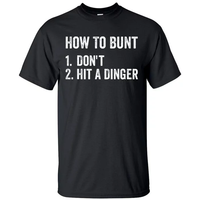 How To Bunt DonT Hit A Dinger Funny Baseball Softball Tall T-Shirt