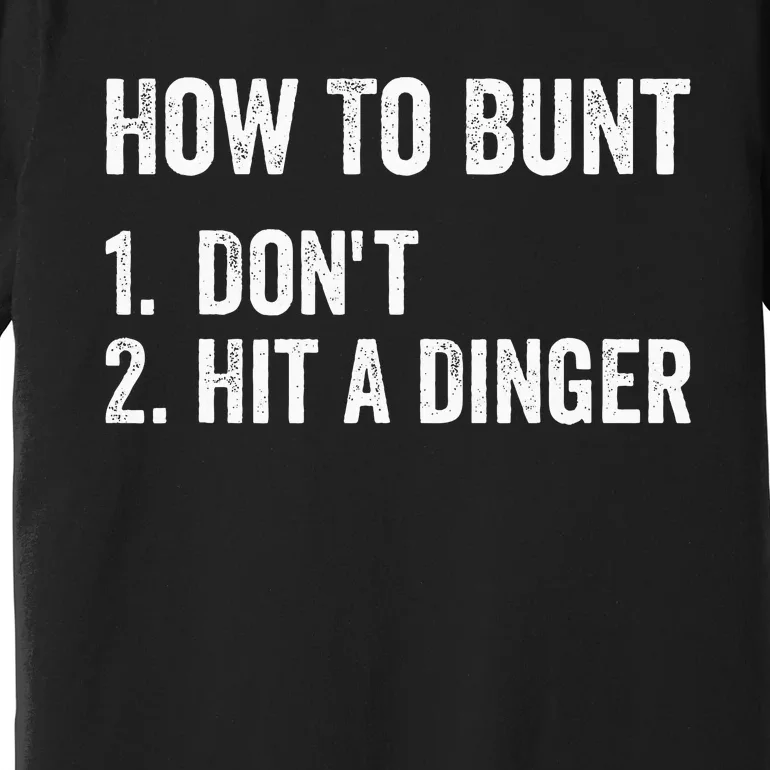 How To Bunt DonT Hit A Dinger Funny Baseball Softball Premium T-Shirt