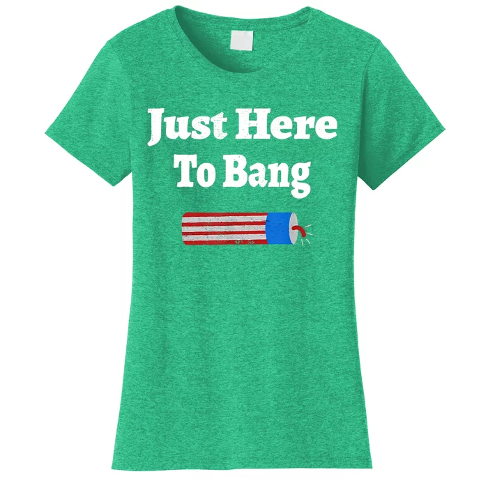 Here To Bang 4th Of July Independence Day Fireworks Women's T-Shirt