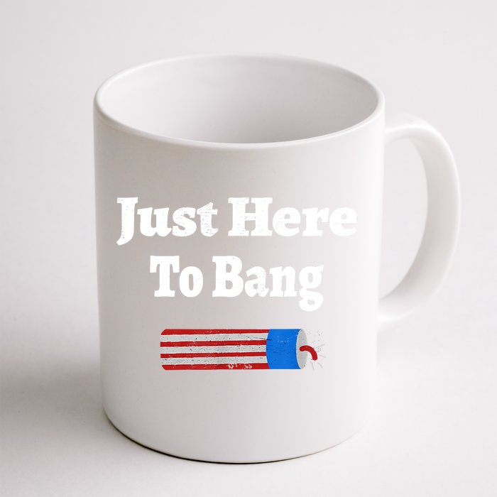 Here To Bang 4th Of July Independence Day Fireworks Front & Back Coffee Mug