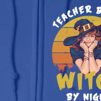 Halloween Teacher By Day Witch By Night Teacher Witch Meaningful Gift Full Zip Hoodie