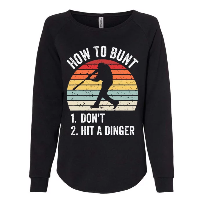 How To Bunt DonT Hit A Dinger Funny Baseball Player Womens California Wash Sweatshirt