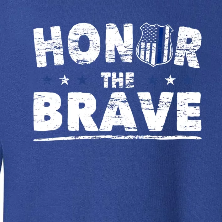 Honor The Brave For Cops Police Officer And Police Gift Toddler Sweatshirt