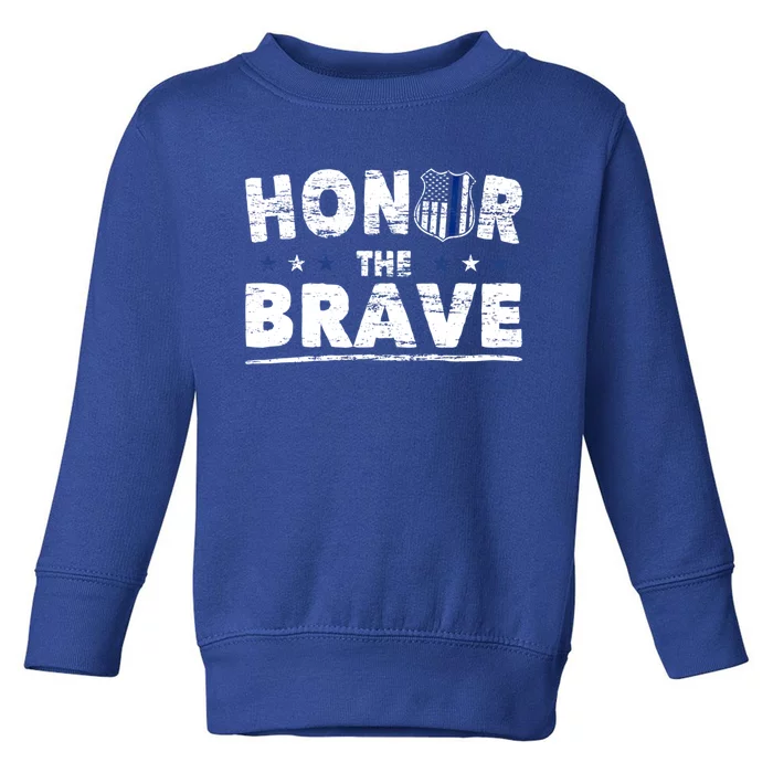 Honor The Brave For Cops Police Officer And Police Gift Toddler Sweatshirt