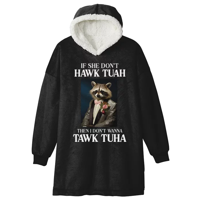 Hawk Tush Candidate If She DonT Hawk Tuah I DonT Tawk Tuha Hooded Wearable Blanket