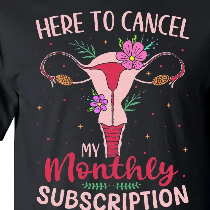 Here To Cancel My Monthly Subscription Hysterectomy Tall T-Shirt