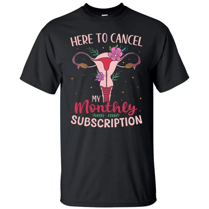 Here To Cancel My Monthly Subscription Hysterectomy Tall T-Shirt