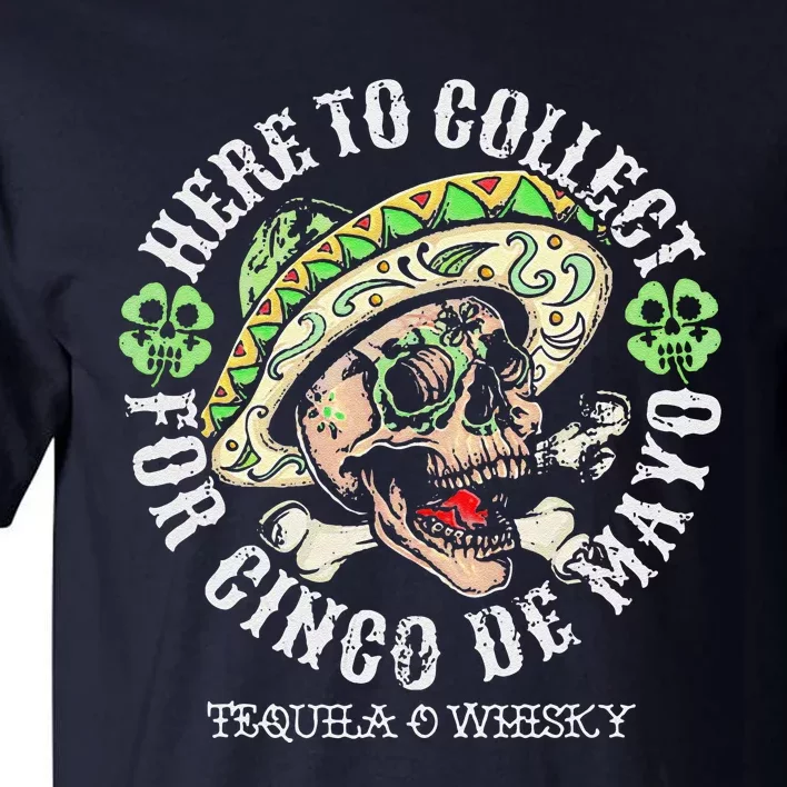 Here To Collect For Cinco De Mayo Tequilla O Whisky Tall T-Shirt