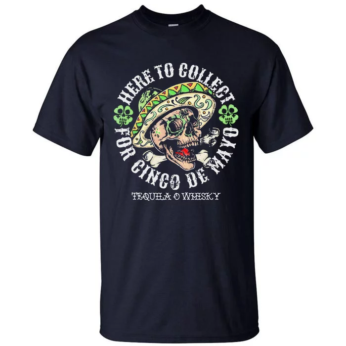 Here To Collect For Cinco De Mayo Tequilla O Whisky Tall T-Shirt