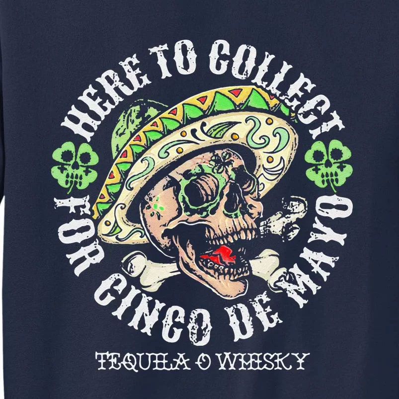 Here To Collect For Cinco De Mayo Tequilla O Whisky Tall Sweatshirt