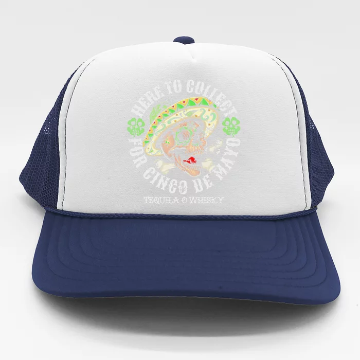 Here To Collect For Cinco De Mayo Tequilla O Whisky Trucker Hat