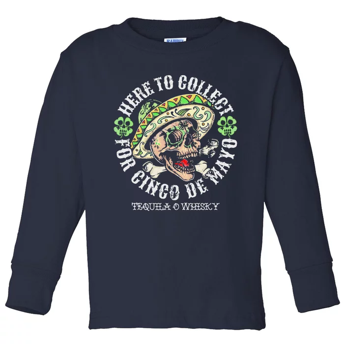 Here To Collect For Cinco De Mayo Tequilla O Whisky Toddler Long Sleeve Shirt