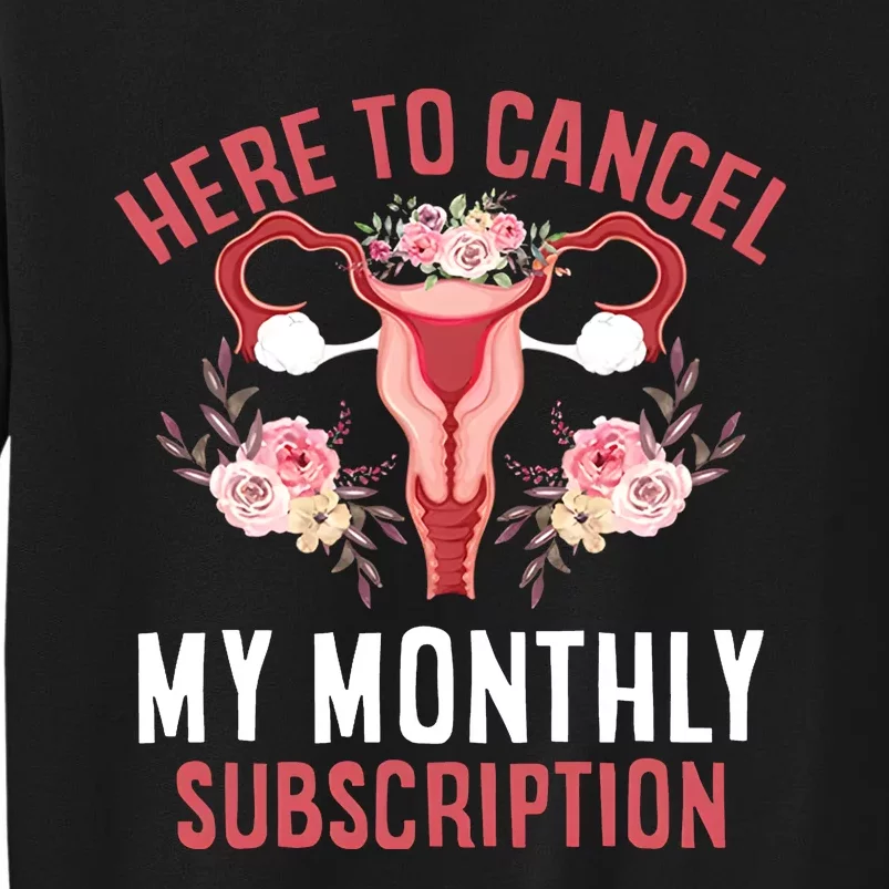 Here To Cancel My Monthly Subscription Tall Sweatshirt