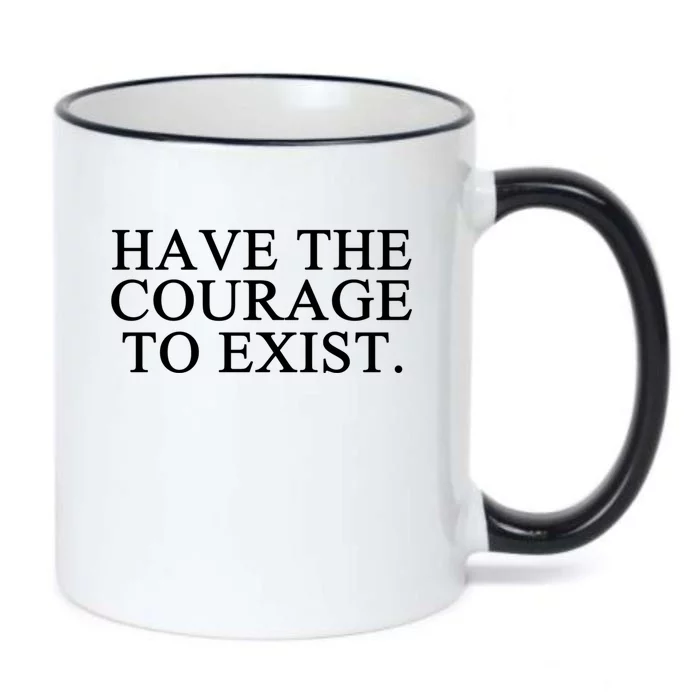 Have The Courage To Exist Gift Black Color Changing Mug