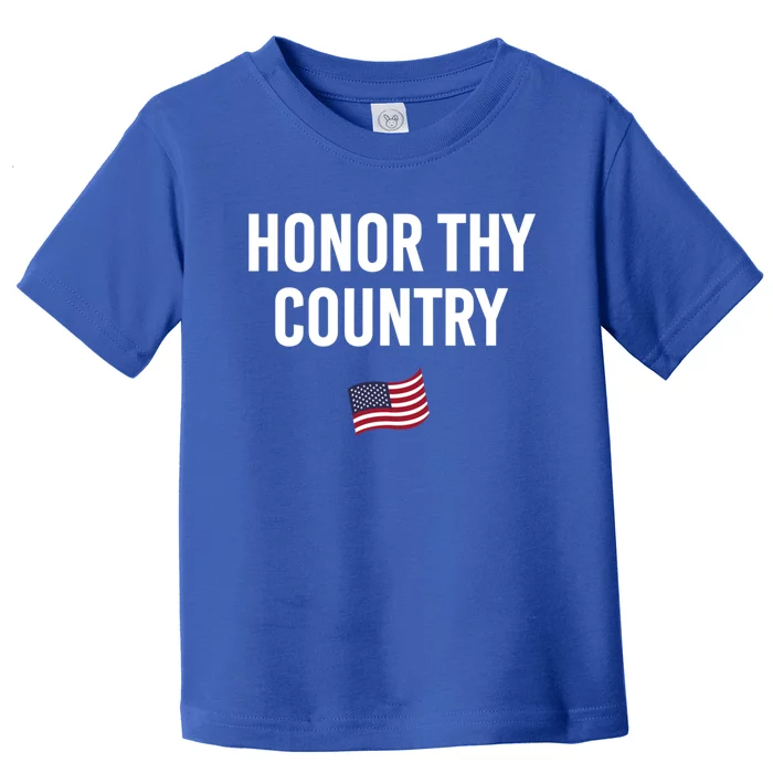 Honor Thy Country American Independence Usa Freedom Gift Toddler T-Shirt