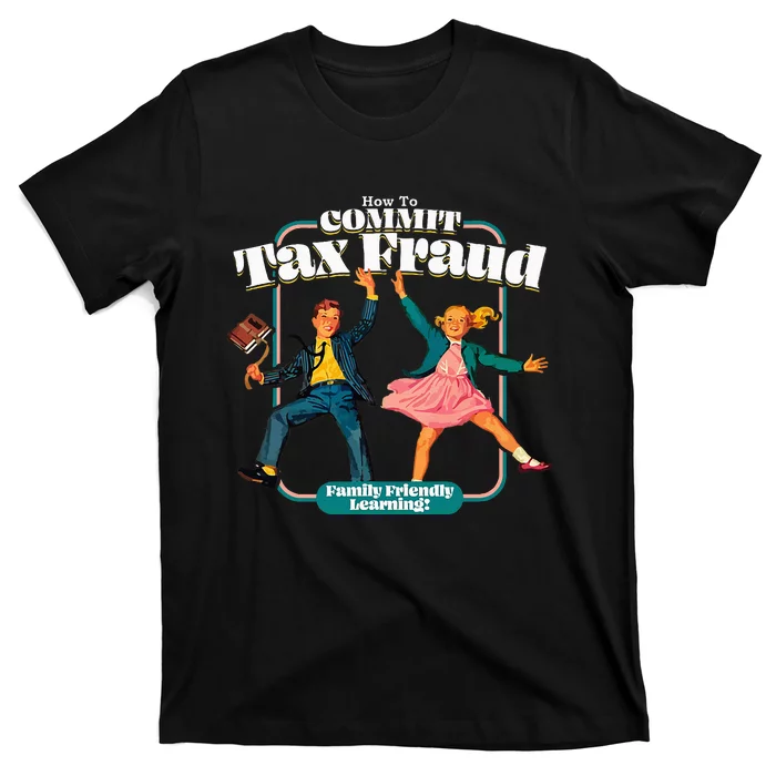 How To Commit Tax Fraud Family Friendly Learning! Funny T-Shirt