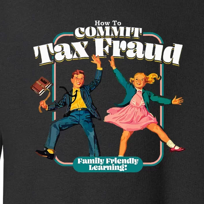 How To Commit Tax Fraud Family Friendly Learning! Funny Toddler Sweatshirt