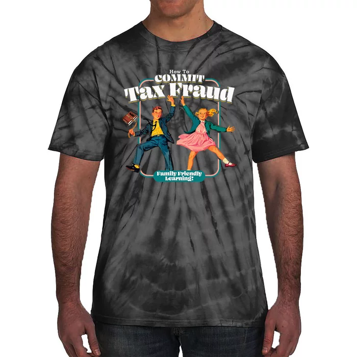 How To Commit Tax Fraud Family Friendly Learning! Funny Tie-Dye T-Shirt