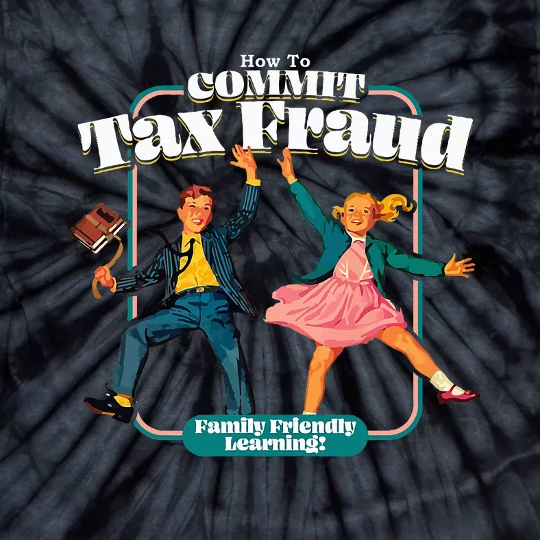 How To Commit Tax Fraud Family Friendly Learning! Funny Tie-Dye T-Shirt