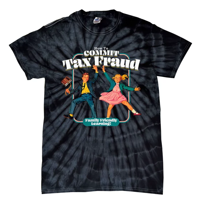 How To Commit Tax Fraud Family Friendly Learning! Funny Tie-Dye T-Shirt