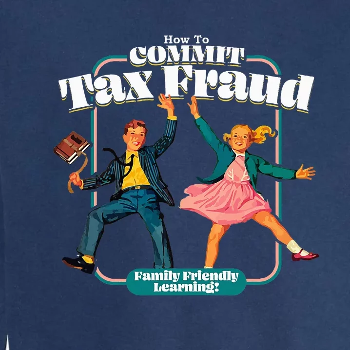 How To Commit Tax Fraud Family Friendly Learning! Funny Garment-Dyed Sweatshirt