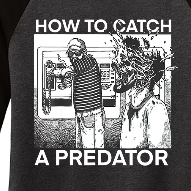 How To Catch A Predator Women's Tri-Blend 3/4-Sleeve Raglan Shirt