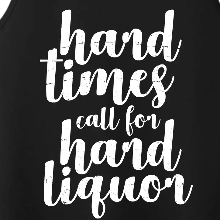 Hard Times Call For Hard Liquor Funny Sarcastic Performance Tank