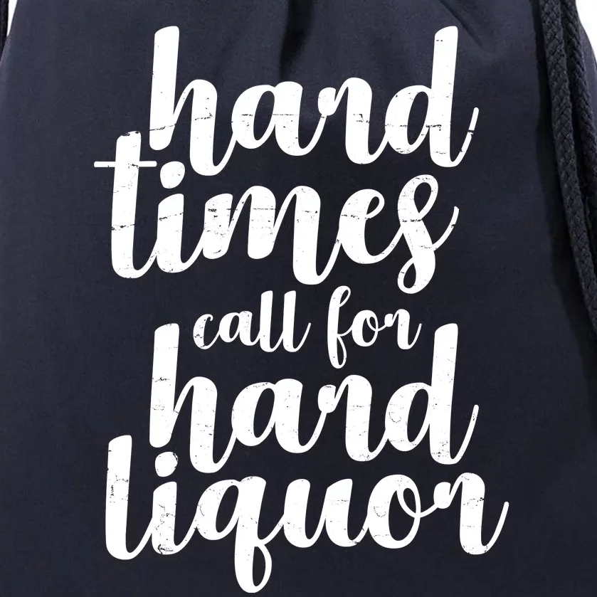 Hard Times Call For Hard Liquor Funny Sarcastic Drawstring Bag