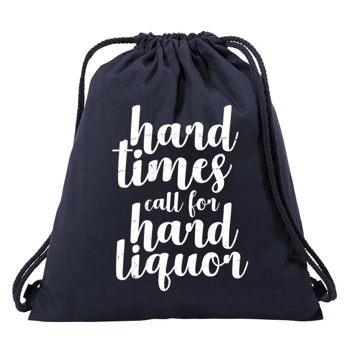 Hard Times Call For Hard Liquor Funny Sarcastic Drawstring Bag