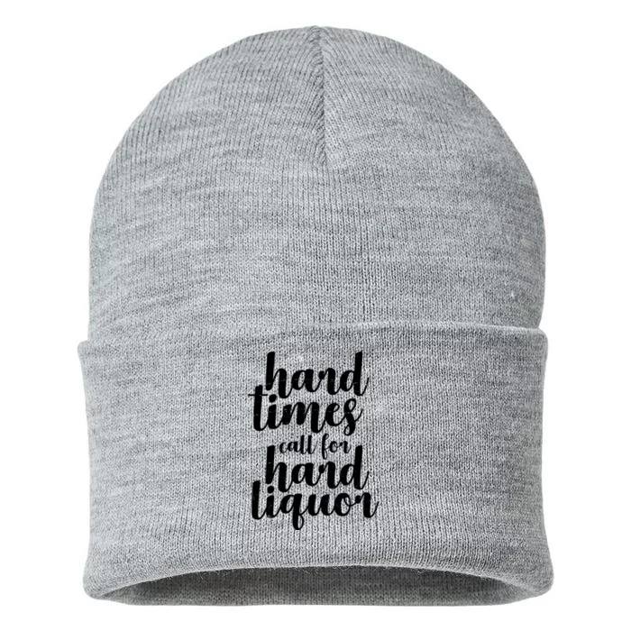 Hard Times Call For Hard Liquor Funny Sarcastic Sustainable Knit Beanie