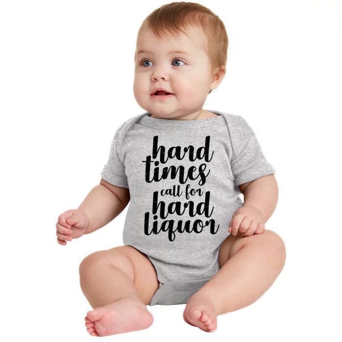 Hard Times Call For Hard Liquor Funny Sarcastic Baby Bodysuit