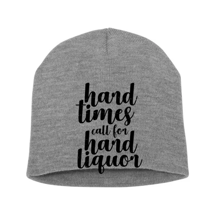 Hard Times Call For Hard Liquor Funny Sarcastic Short Acrylic Beanie