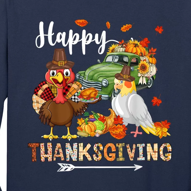 Happy Thanksgiving Cockatiel Turkey Pickup Truck Pumpkins Tall Long Sleeve T-Shirt