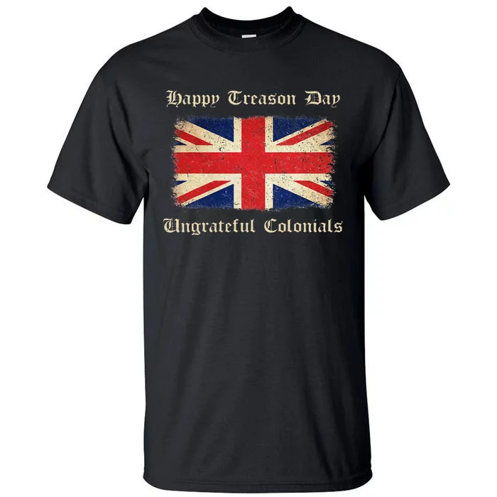 Happy Treason Day Ungrateful Colonials Tall T-Shirt