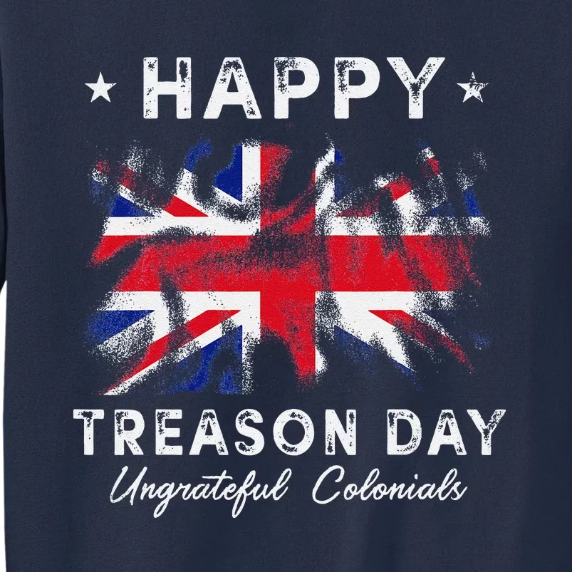 Happy Treason Day Ungrateful Colonials 4th July British Flag Sweatshirt