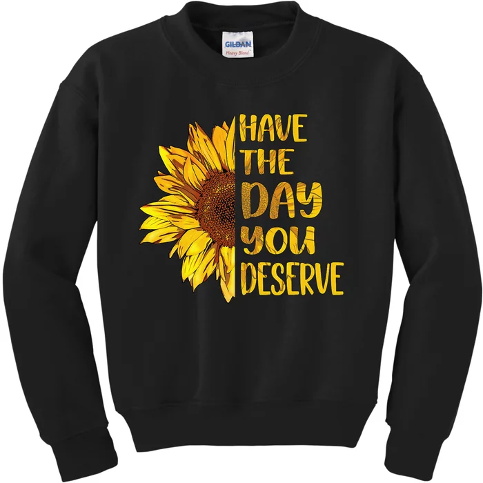 Have The Day You Deserve 's Cool Motivational Quote Kids Sweatshirt