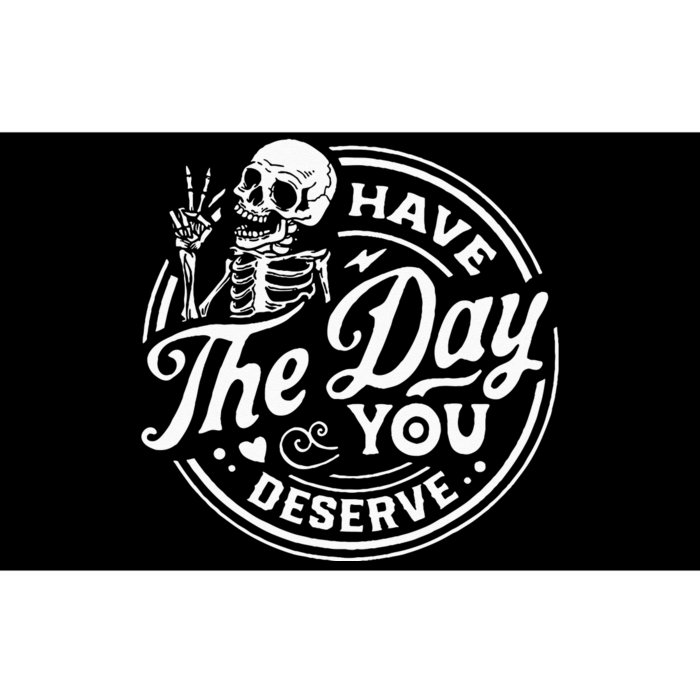 Have The Day You Deserve Skull Bumper Sticker