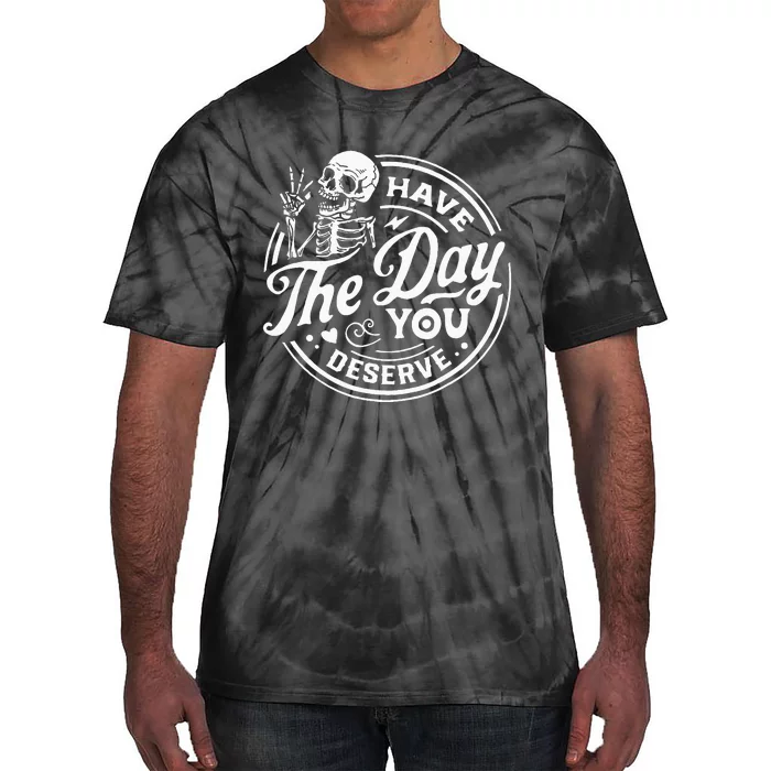 Have The Day You Deserve Skull Tie-Dye T-Shirt