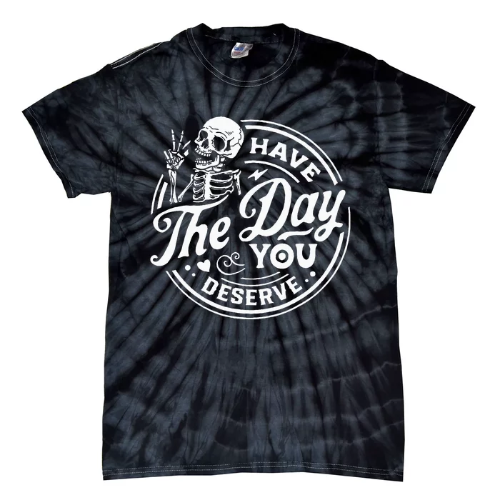 Have The Day You Deserve Skull Tie-Dye T-Shirt