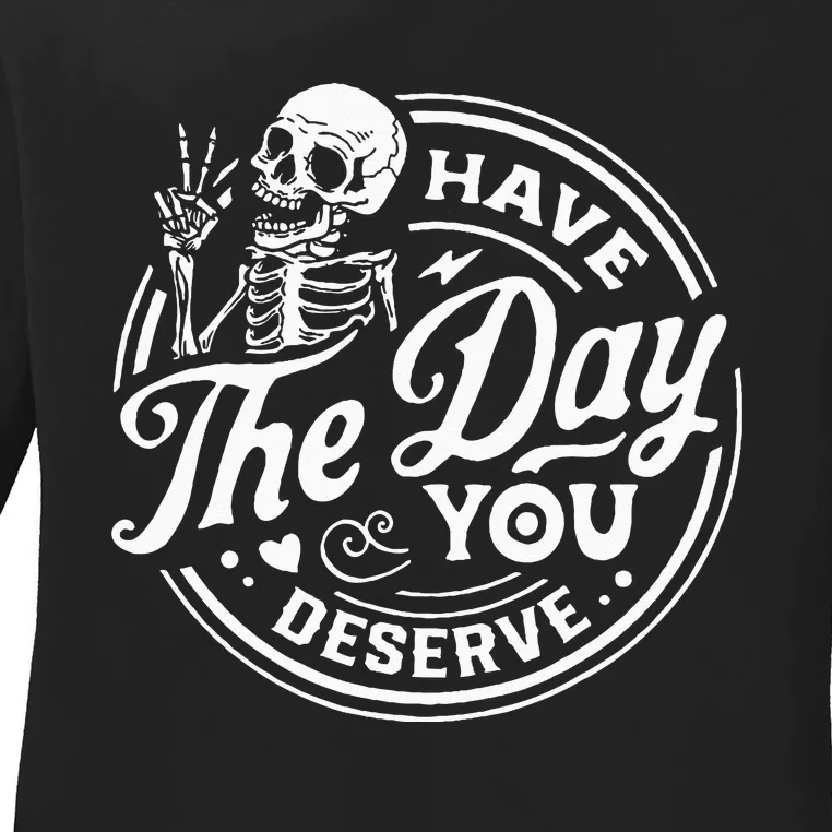 Have The Day You Deserve Skull Ladies Long Sleeve Shirt