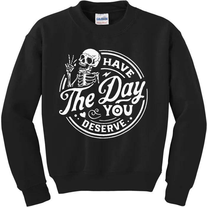 Have The Day You Deserve Skull Kids Sweatshirt