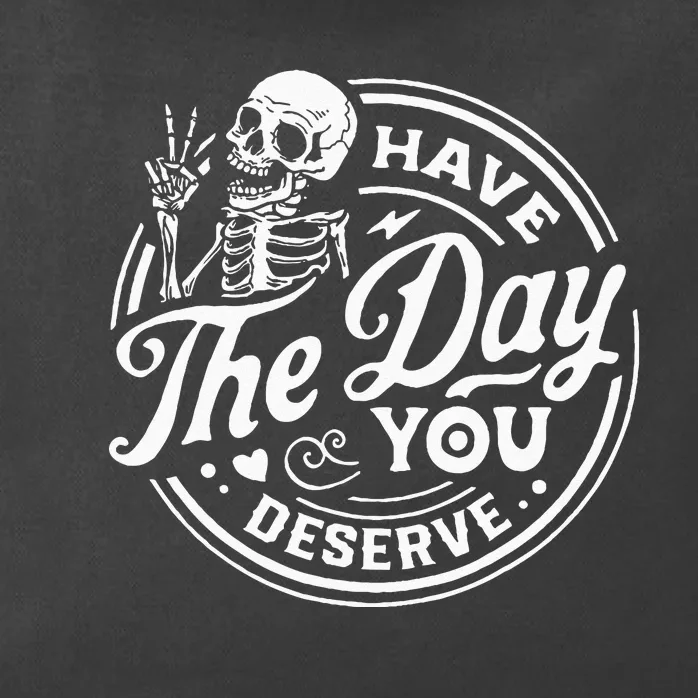 Have The Day You Deserve Skull Zip Tote Bag