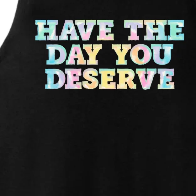 Have The Day You Deserve Women's Cool Motivational Quote Ladies Tri-Blend Wicking Tank