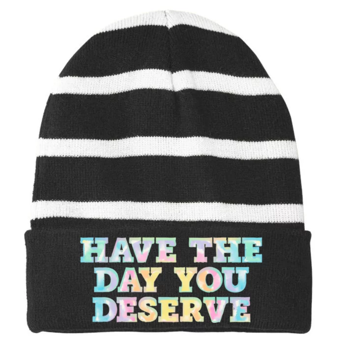 Have The Day You Deserve Women's Cool Motivational Quote Striped Beanie with Solid Band